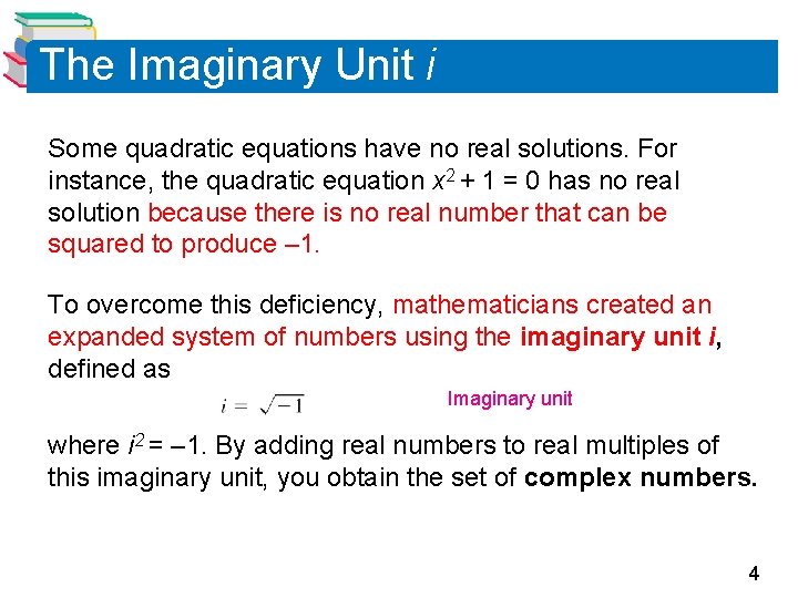 The Imaginary Unit i Some quadratic equations have no real solutions. For instance, the