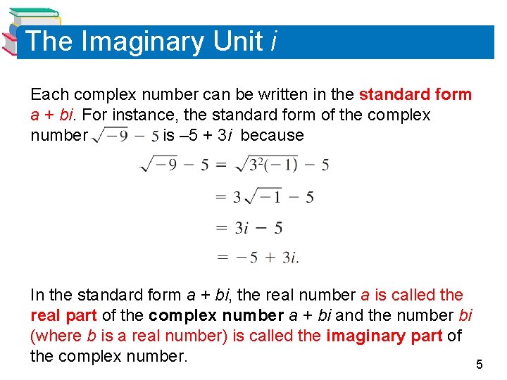 The Imaginary Unit i Each complex number can be written in the standard form