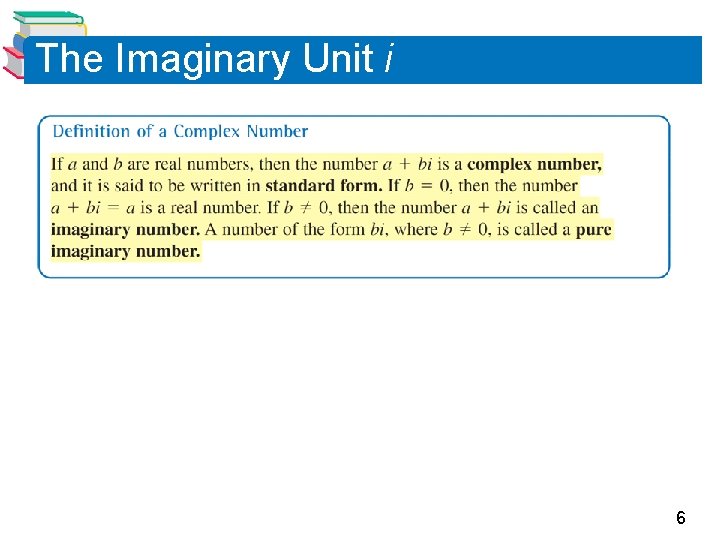 The Imaginary Unit i 6 