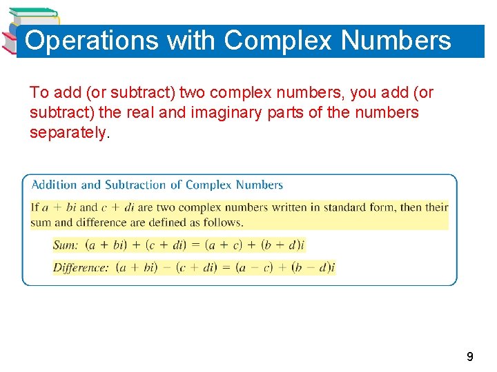 Operations with Complex Numbers To add (or subtract) two complex numbers, you add (or