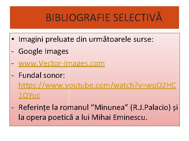 BIBLIOGRAFIE SELECTIVĂ Imagini preluate din următoarele surse: Google Images www. Vector-Images. com Fundal sonor: