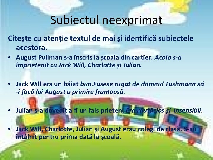 Subiectul neexprimat Citește cu atenție textul de mai și identifică subiectele acestora. • August