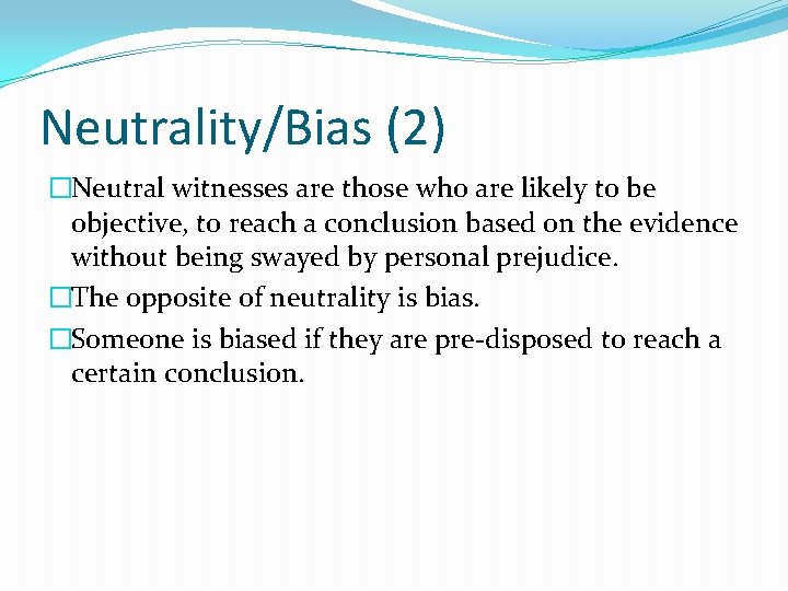 Neutrality/Bias (2) �Neutral witnesses are those who are likely to be objective, to reach