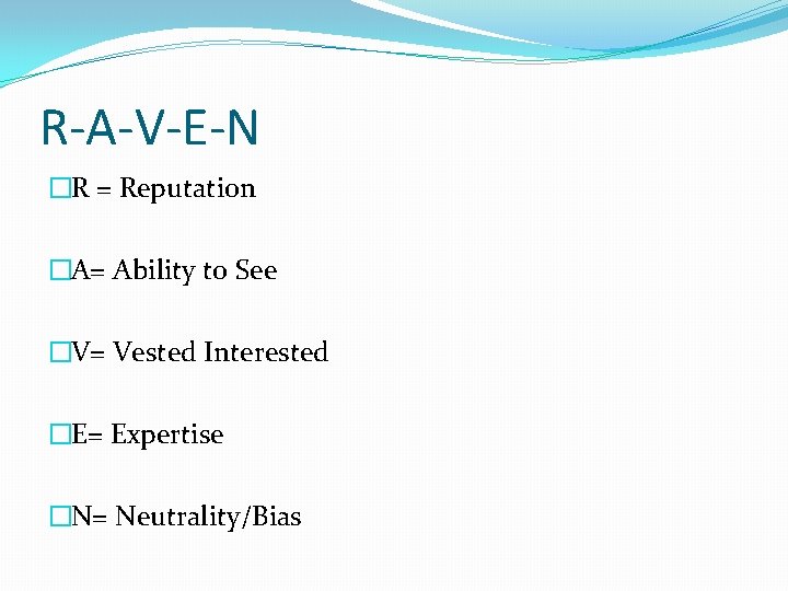 R-A-V-E-N �R = Reputation �A= Ability to See �V= Vested Interested �E= Expertise �N=