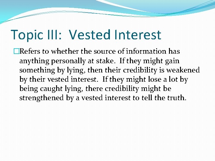 Topic III: Vested Interest �Refers to whether the source of information has anything personally