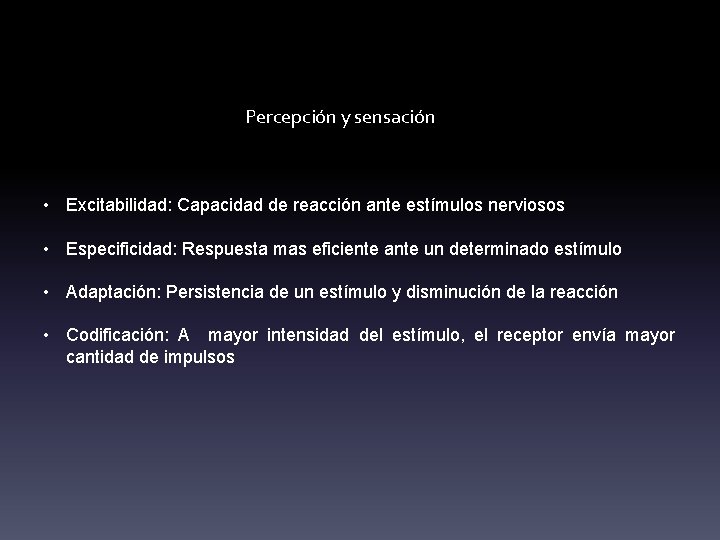 Percepción y sensación Características físico - químicas de los receptores sensoriales • Excitabilidad: Capacidad