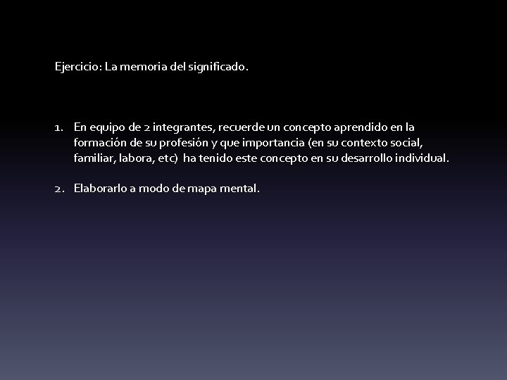 Ejercicio: La memoria del significado. 1. En equipo de 2 integrantes, recuerde un concepto