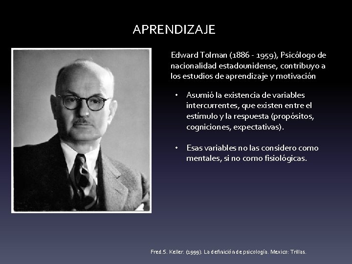 APRENDIZAJE Edward Tolman (1886 - 1959), Psicólogo de nacionalidad estadounidense, contribuyo a los estudios