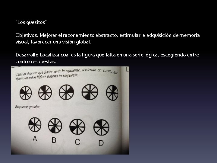 ¨Los quesitos¨ Objetivos: Mejorar el razonamiento abstracto, estimular la adquisición de memoria visual, favorecer