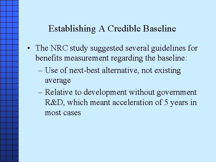 Establishing A Credible Baseline • The NRC study suggested several guidelines for benefits measurement