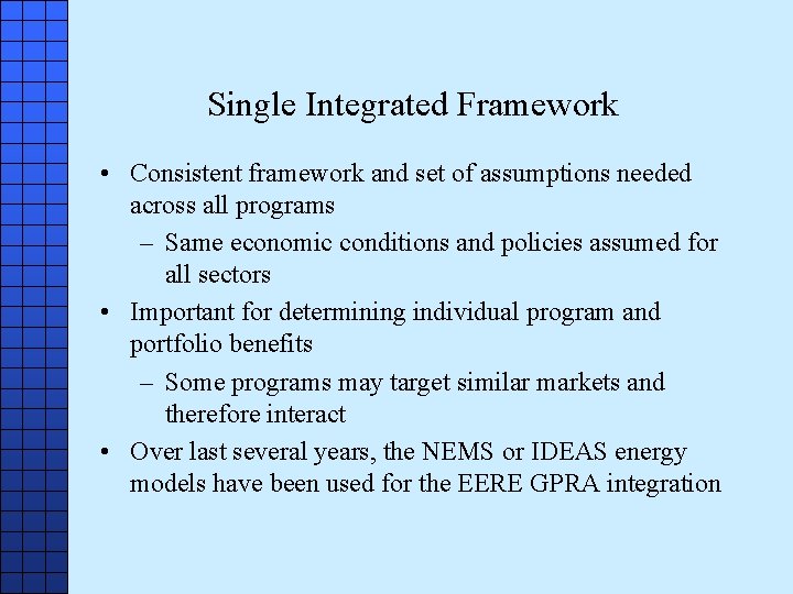 Single Integrated Framework • Consistent framework and set of assumptions needed across all programs