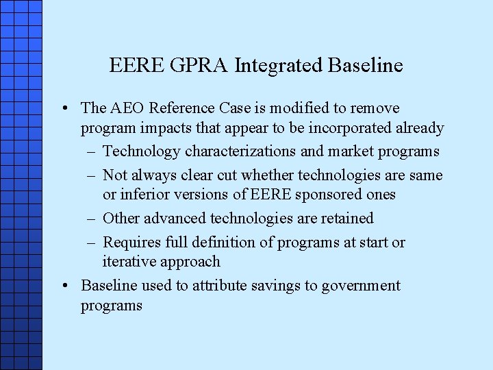 EERE GPRA Integrated Baseline • The AEO Reference Case is modified to remove program