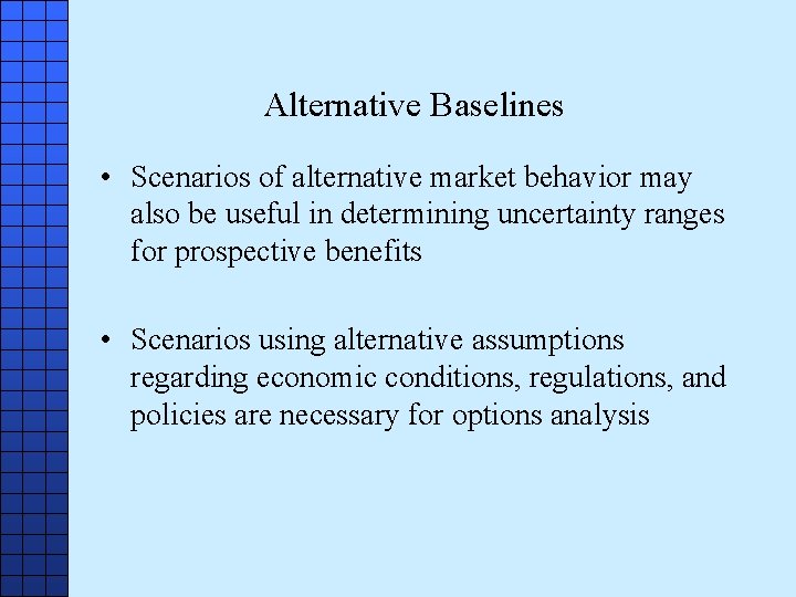 Alternative Baselines • Scenarios of alternative market behavior may also be useful in determining