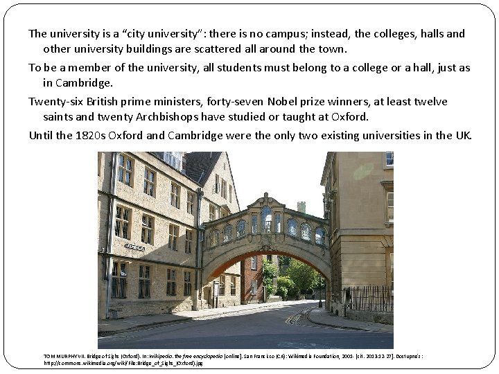 The university is a “city university”: there is no campus; instead, the colleges, halls