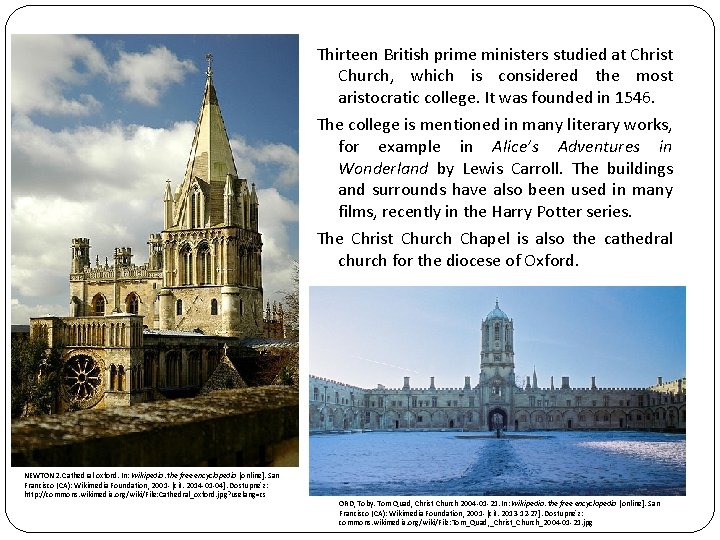 Thirteen British prime ministers studied at Christ Church, which is considered the most aristocratic