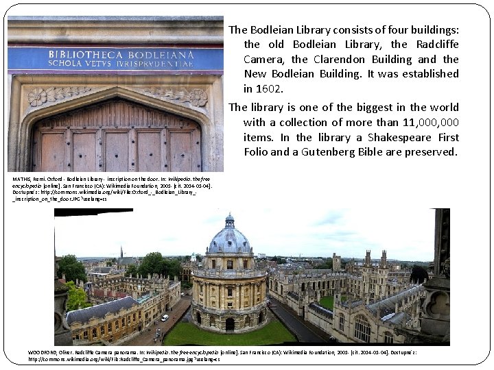 The Bodleian Library consists of four buildings: the old Bodleian Library, the Radcliffe Camera,