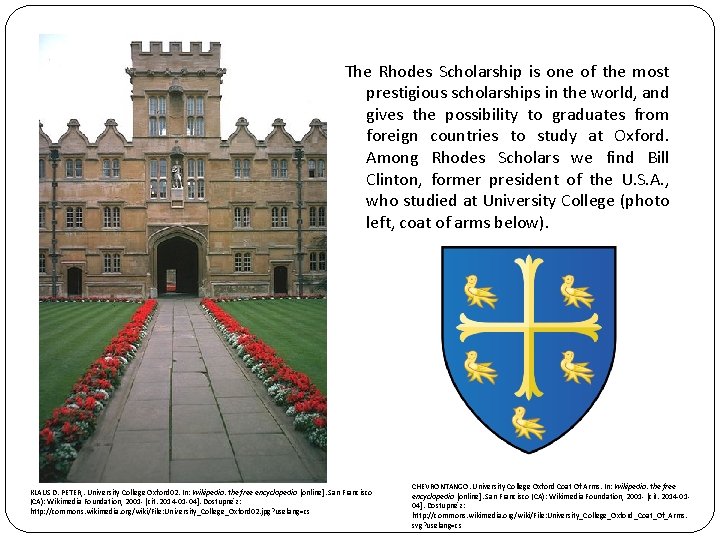 The Rhodes Scholarship is one of the most prestigious scholarships in the world, and