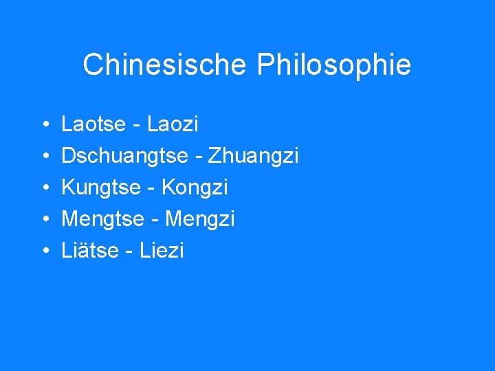 Chinesische Philosophie • • • Laotse - Laozi Dschuangtse - Zhuangzi Kungtse - Kongzi