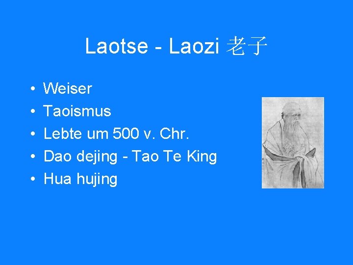 Laotse - Laozi 老子 • • • Weiser Taoismus Lebte um 500 v. Chr.