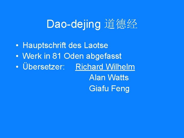 Dao-dejing 道德经 • Hauptschrift des Laotse • Werk in 81 Oden abgefasst • Übersetzer: