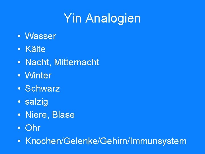 Yin Analogien • • • Wasser Kälte Nacht, Mitternacht Winter Schwarz salzig Niere, Blase