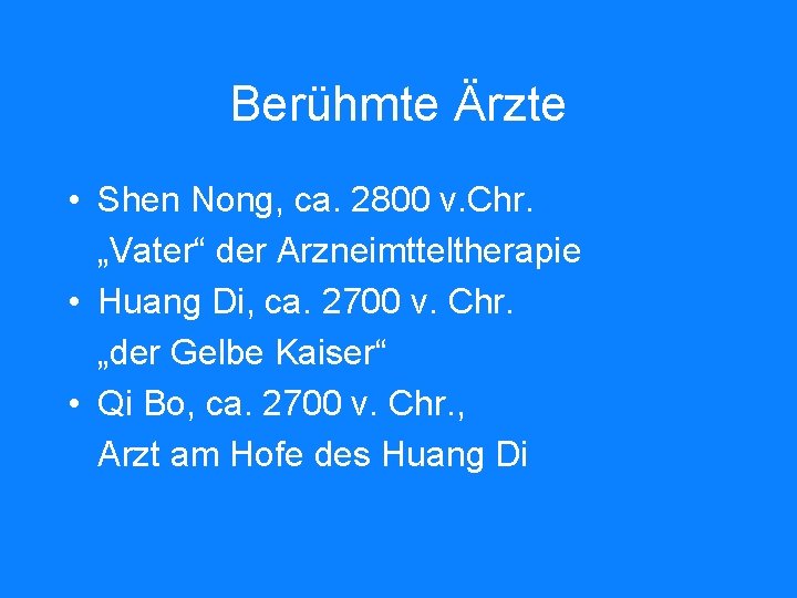 Berühmte Ärzte • Shen Nong, ca. 2800 v. Chr. „Vater“ der Arzneimtteltherapie • Huang