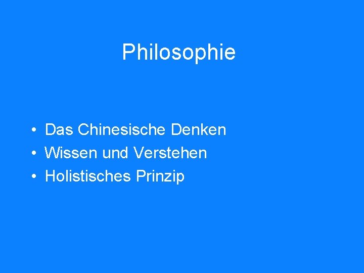 Philosophie • Das Chinesische Denken • Wissen und Verstehen • Holistisches Prinzip 