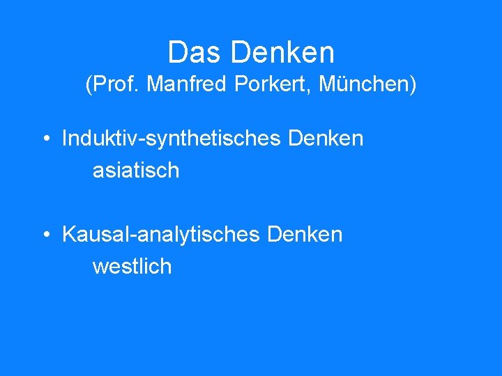 Das Denken (Prof. Manfred Porkert, München) • Induktiv-synthetisches Denken asiatisch • Kausal-analytisches Denken westlich