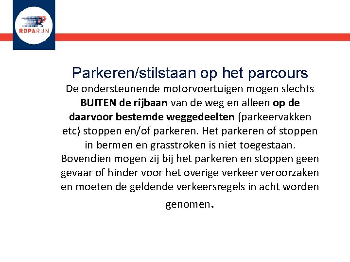 Parkeren/stilstaan op het parcours De ondersteunende motorvoertuigen mogen slechts BUITEN de rijbaan van de
