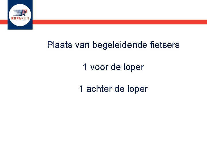 Plaats van begeleidende fietsers 1 voor de loper 1 achter de loper 