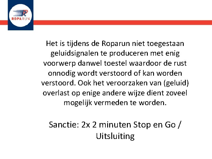 Het is tijdens de Roparun niet toegestaan geluidsignalen te produceren met enig voorwerp danwel