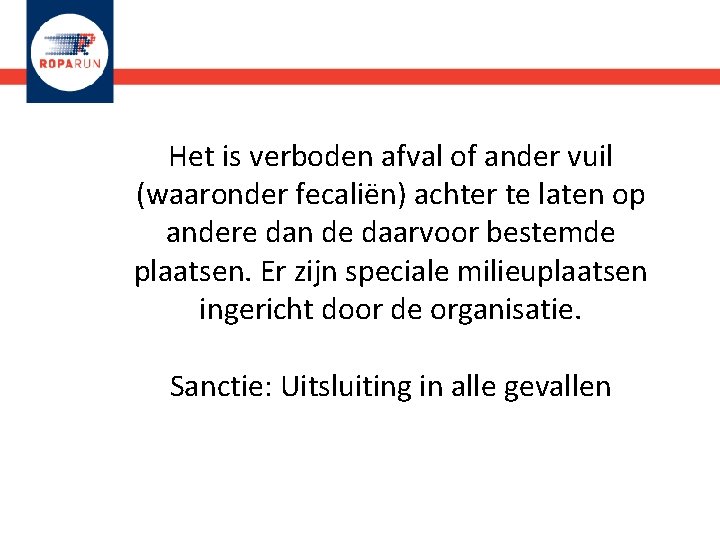 Het is verboden afval of ander vuil (waaronder fecaliën) achter te laten op andere