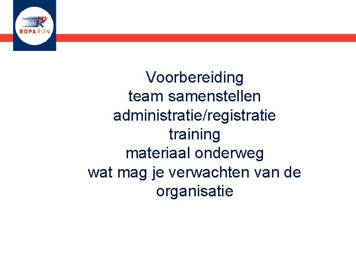 Voorbereiding team samenstellen administratie/registratie training materiaal onderweg wat mag je verwachten van de organisatie