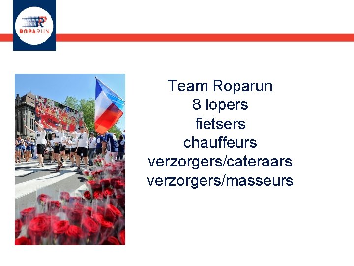 Team Roparun 8 lopers fietsers chauffeurs verzorgers/cateraars verzorgers/masseurs 