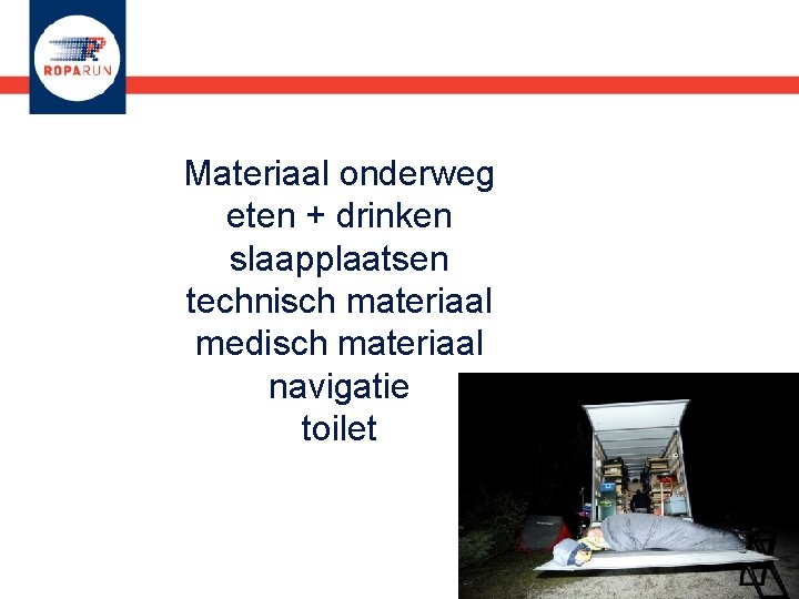 Materiaal onderweg eten + drinken slaapplaatsen technisch materiaal medisch materiaal navigatie toilet 