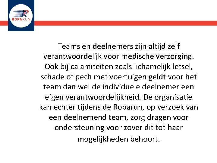 Teams en deelnemers zijn altijd zelf verantwoordelijk voor medische verzorging. Ook bij calamiteiten zoals