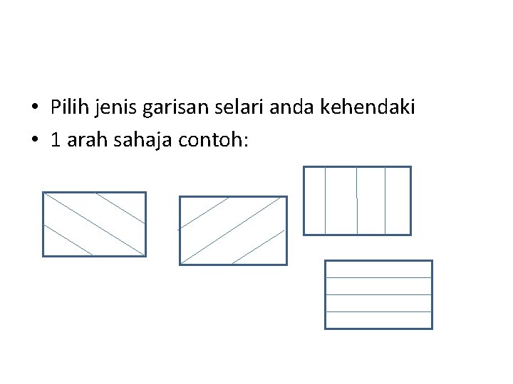  • Pilih jenis garisan selari anda kehendaki • 1 arah sahaja contoh: 