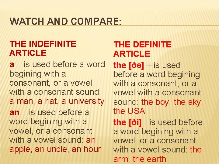 WATCH AND COMPARE: THE INDEFINITE ARTICLE a – is used before a word begining