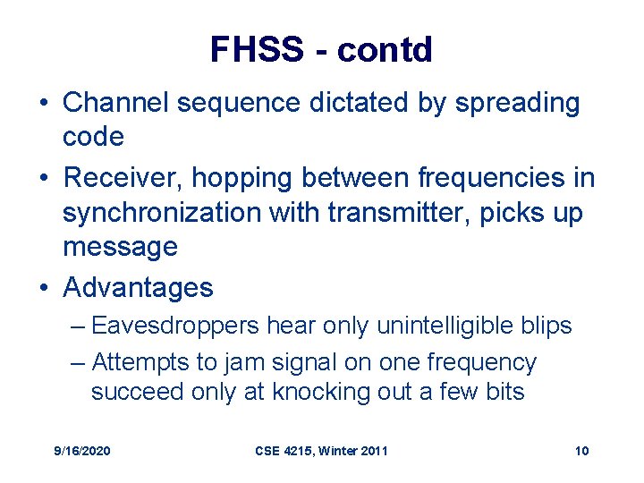 FHSS - contd • Channel sequence dictated by spreading code • Receiver, hopping between