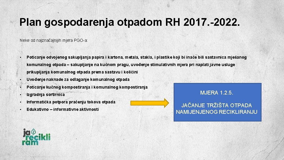 Plan gospodarenja otpadom RH 2017. -2022. Neke od najznačajnijih mjera PGO-a: • Poticanje odvojenog