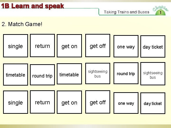 1 B Learn and speak 2. Match Game! single return get off one way