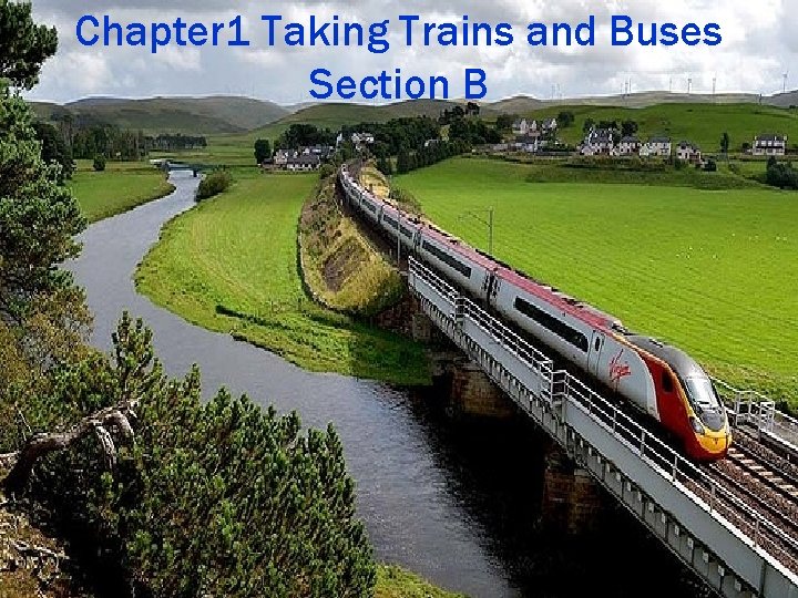 Chapter 1 Taking Trains and Buses Section B 