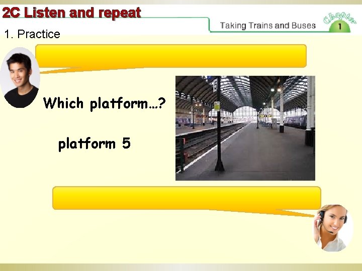 2 C Listen and repeat 1. Practice Which platform…? platform 5 