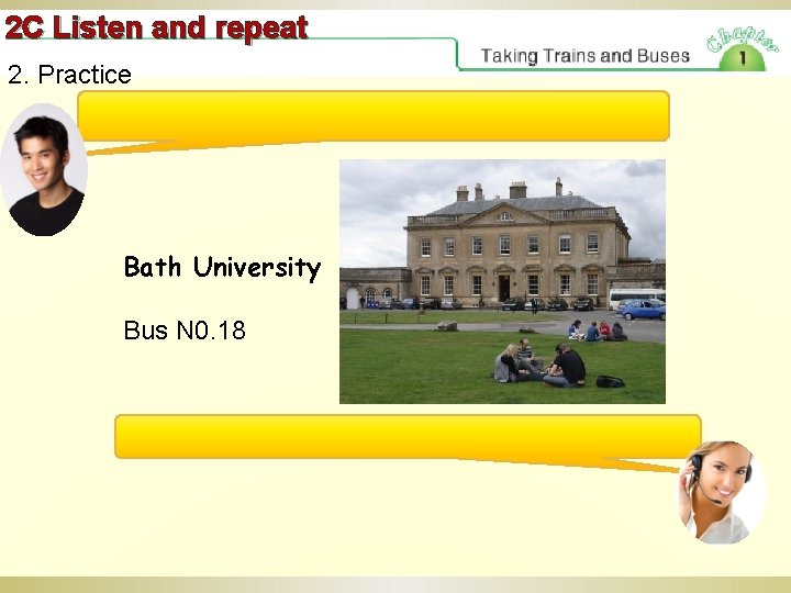 2 C Listen and repeat 2. Practice Bath University Bus N 0. 18 