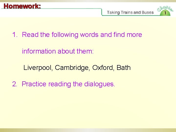 Homework: 1. Read the following words and find more information about them: Liverpool, Cambridge,