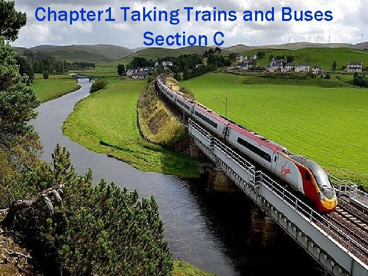 Chapter 1 Taking Trains and Buses Section C 