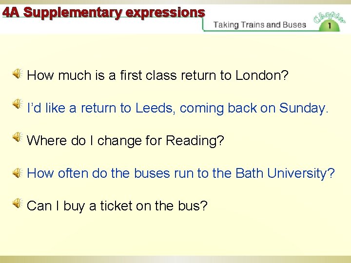 4 A Supplementary expressions How much is a first class return to London? I’d