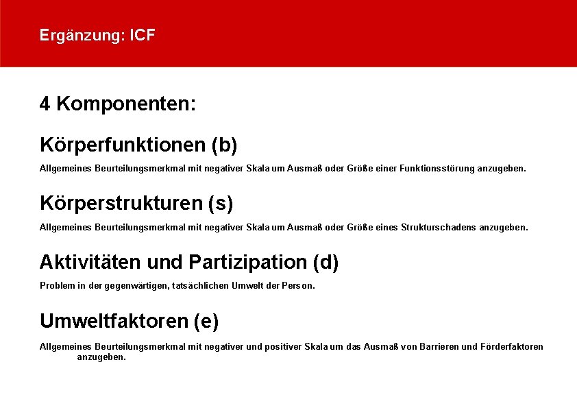 Ergänzung: ICF 4 Komponenten: Körperfunktionen (b) Allgemeines Beurteilungsmerkmal mit negativer Skala um Ausmaß oder