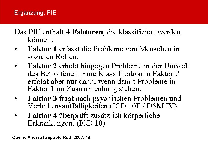 Ergänzung: PIE Das PIE enthält 4 Faktoren, die klassifiziert werden können: • Faktor 1