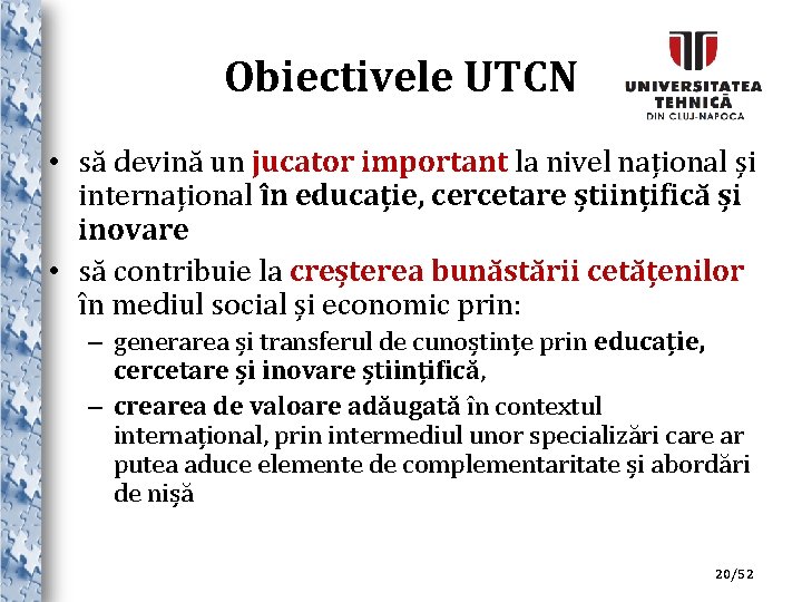 Obiectivele UTCN • să devină un jucator important la nivel național și internațional în